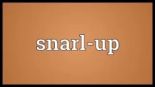 Snarl-up Meaning