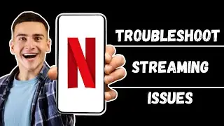 How to Troubleshoot Streaming Issues on Netflix (Updated Guide)