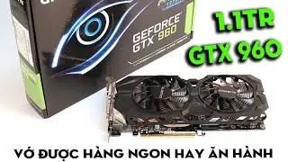 Vga Gtx 960 1 triệu liệu c&oacute; hốt được h&agrave;ng ngon hay lại ăn h&agrave;nh