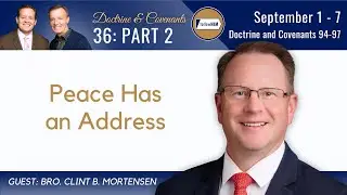 Doctrine & Covenants 94-97 Part 2 • Bro. Clint Mortensen • Sept 1-7 • Come Follow Me