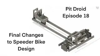 Pit Droid Episode 18: Final (hopefully!) changes to speeder bike frame design
