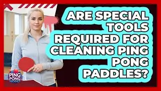 Are Special Tools Required For Cleaning Ping Pong Paddles?