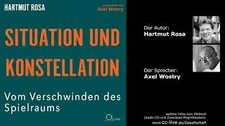 Hartmut Rosa: Situation und Konstellation - Vom Verschwinden des Spielraums (H&ouml;rprobe)