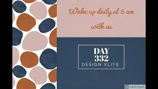 Wake Up Daily at 5 AM | Day 332 | Design XLife