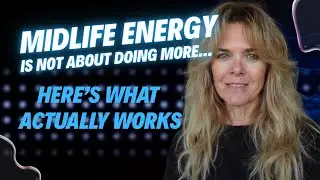 MIdlife Energy Is Not About Doing More... Here's What Actually Works