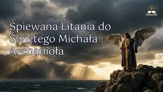 Litania do Świętego Michała Archanioła - Śpiewana | Modlitwa o Obronę i Ochronę
