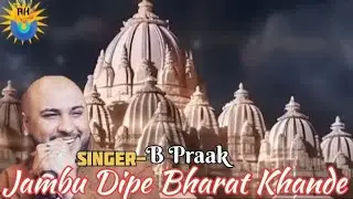 Jambu Dipe Bharat Khande | B Praak Song
