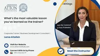 What's the most valuable lesson you've learned as the trainer? | Lama Attallah | Atton Institute
