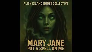 Mary Jane Put A Spell On Me  [Official Audio]  by Alien Island Roots Collective 