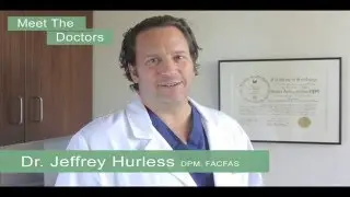 Meet The Doctors - Dr Jeffrey Hurless DPM, FACFAS