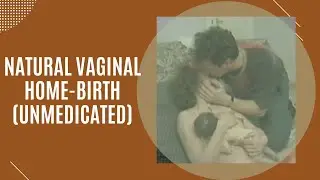 Natural Vaginal Home Birth - unmedicated