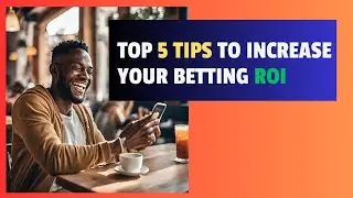 Top 5 Tips to Increase Your Betting ROI