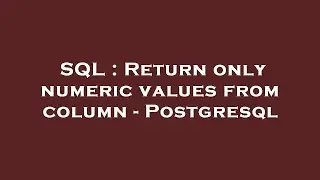SQL : Return only numeric values from column - Postgresql
