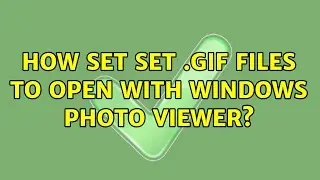 How set set .gif files to open with windows photo viewer? (2 Solutions!!)