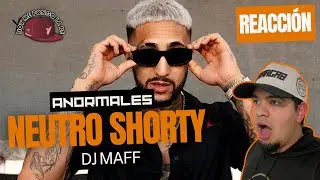 Anormales | REACCIÓN A NEUTRO SHORTY | con Dj Maff | un reggaeton mal4ndr0