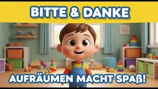 Bitte & Danke Lied f&uuml;r Kinder | Aufr&auml;umen macht Spa&szlig; &ndash; Gute Gewohnheiten lernen Deutsch