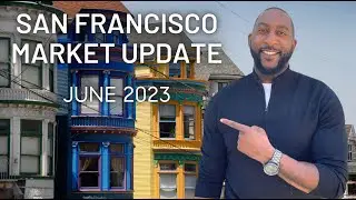 Complete Guide to the June 2023 San Francisco Real Estate Market Update | San Francisco Real Estate