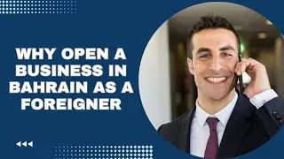 Why Open a Business in Bahrain as a Foreigner