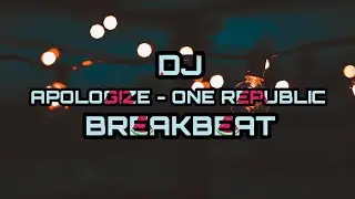DJ APOLOGIZE - ONE REPUBLIC ( BREAKBEAT )