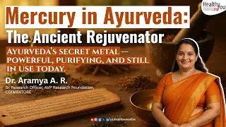 Ancient Ayurveda vs Modern Medicine: Mercury&rsquo;s Rebirth Explained | Dr. Aramya A. R.