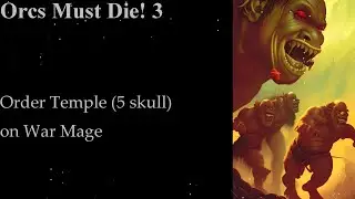 Orcs Must Die! 3-Order Temple (5 skull) on War Mage. Solo