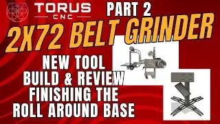 New Tool: 2x72 Grinder Build Torus CNC - Part 2