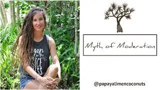 Myth of Moderation - Veganuary Vegan Vlog - @papayalimencoconuts