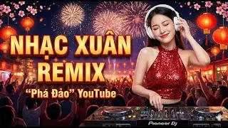 Top Nhạc Disco Tết 2026 Hay Nhất 📈 Liên Khúc Nhạc Xuân Remix 