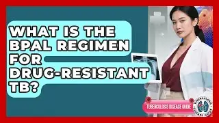 What Is The BPaL Regimen For Drug-resistant TB? - Tuberculosis Disease Guide