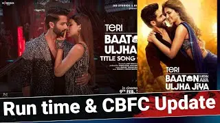 Teri Baaton Mein Aisa Uljha Jiya Movie Run Time (Length) And CBFC Certificate | NiteshAnand | Shahid