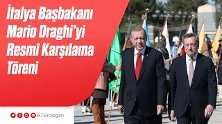 İtalya Başbakanı Mario Draghi’yi Resmî Karşılama Töreni
