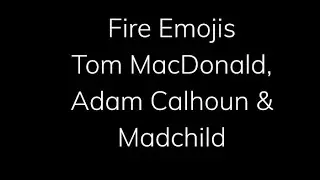 Fire Emojis- Tom MacDonald, Adam Calhoun, Madchild