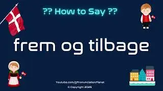 🔄↩️ How to Pronounce frem og tilbage? (CORRECTLY) | Pronunciation Planet