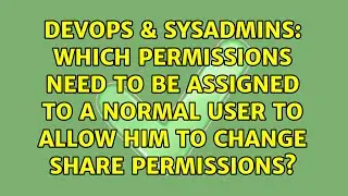 Which permissions need to be assigned to a normal user to allow him to change SHARE permissions?