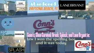 FIVE ABANDONED PLACES(CONN'S, SHOE CARNIVAL, ETC) DAYTONA BEACH FLORIDA.