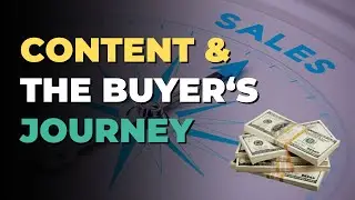 Aligning Your Content To The Buyer&rsquo;s Journey