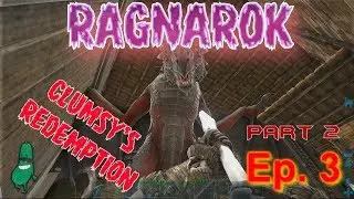 Ark: Ragnarok Evolved!!  Clumsy's Redemption Part 2!!