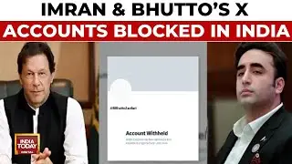 India's Digital Strike: X Accounts Of Imran Khan And Bilawal Bhutto Blocked | India Today