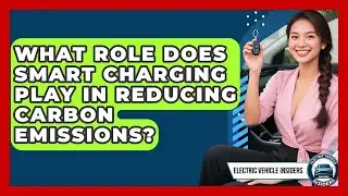 What Role Does Smart Charging Play in Reducing Carbon Emissions? | Electric Vehicle Insiders News