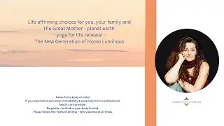 Life affirming choices for you, your family and  The Great Mother - Earth - yoga for life renewal.