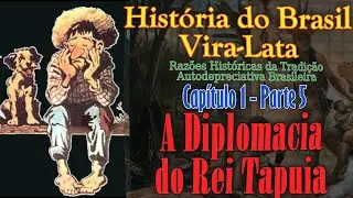 A Diplomacia do Rei Tapuia - Hist&oacute;ria do Brasil Vira-Lata - Raz&otilde;es Hist&oacute;ricas da Autodeprecia&ccedil;&atilde;o