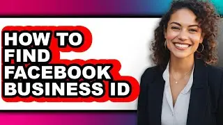 How to Find Facebook Business Id - Easy Guide