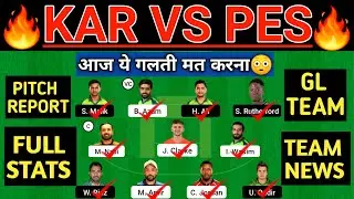 KAR vs PES Dream11 Prediction | KAR vs PES Dream11 Team | KAR vs PES 11th Match