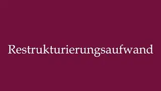 How to Pronounce ''Restrukturierungsaufwand'' (Restructuring expenses) Correctly in German