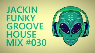 JACKIN FUNKY GROOVE HOUSE MIX #030
