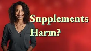 Can Natural Supplements Make Your Health Condition Worse?