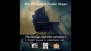 A Skylark / Boopod Special - Mrs. B's Haunted Trinket Shoppe (The Carriage and Other Curiosities)