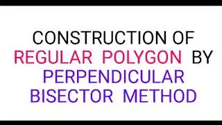 construction of regular polygon by PERPENDICULAR BISECTOR METHOD