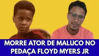 MORRE ATOR DE MALUCO NO PEDA&Ccedil;A FLOYD MYERS JR