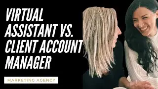 What's The difference Between a Virtual Assistant and Client Account Manager?